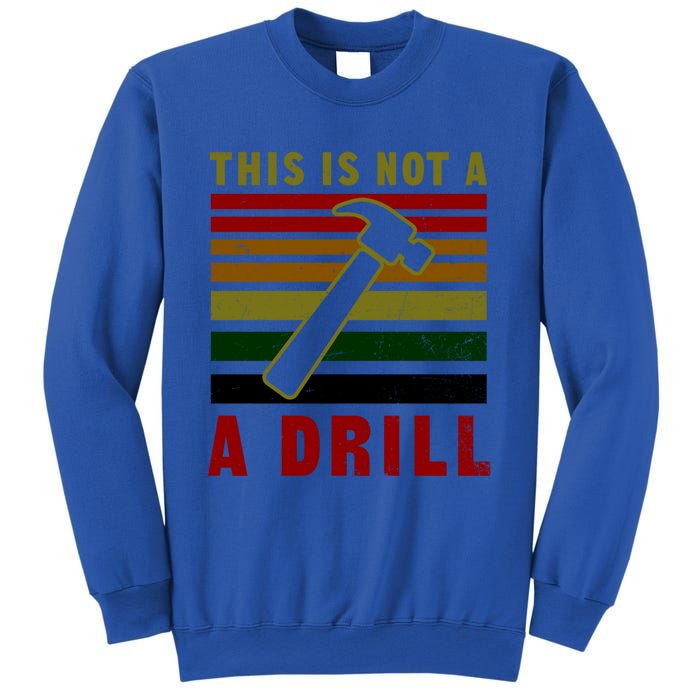 This Is Not A Drill Design Carpenter Gift Sweatshirt