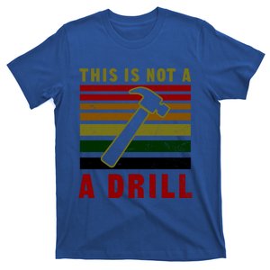 This Is Not A Drill Design Carpenter Gift T-Shirt