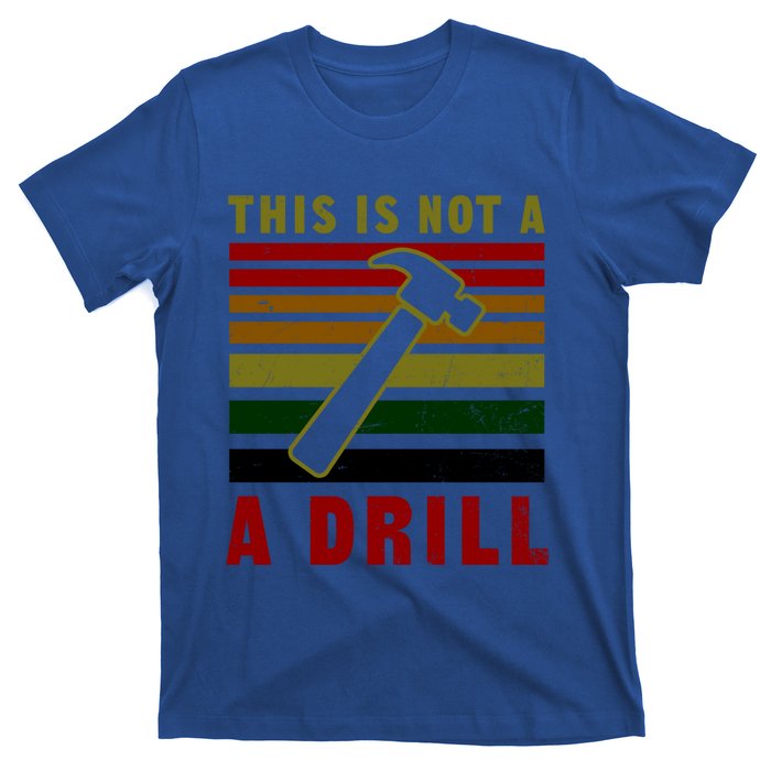 This Is Not A Drill Design Carpenter Gift T-Shirt