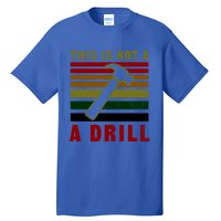 This Is Not A Drill Design Carpenter Gift Tall T-Shirt