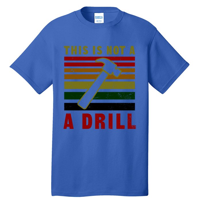 This Is Not A Drill Design Carpenter Gift Tall T-Shirt