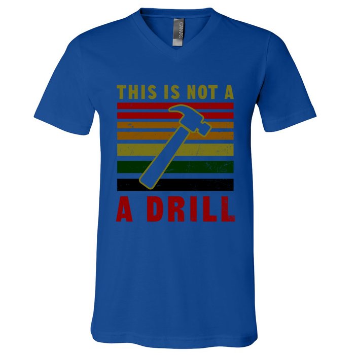 This Is Not A Drill Design Carpenter Gift V-Neck T-Shirt