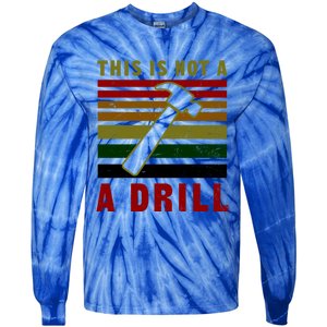 This Is Not A Drill Design Carpenter Gift Tie-Dye Long Sleeve Shirt