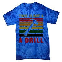 This Is Not A Drill Design Carpenter Gift Tie-Dye T-Shirt