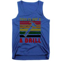 This Is Not A Drill Design Carpenter Gift Tank Top