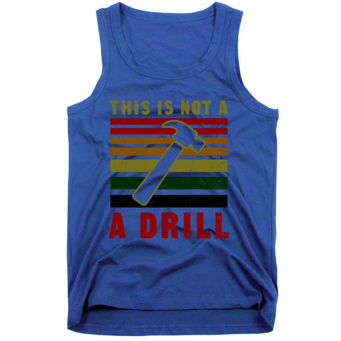 This Is Not A Drill Design Carpenter Gift Tank Top