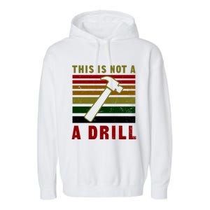 This Is Not A Drill Design Carpenter Gift Garment-Dyed Fleece Hoodie