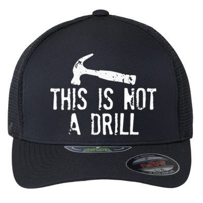 This Is Not A Drill Gift Cheesy Funny Construction Gift Flexfit Unipanel Trucker Cap