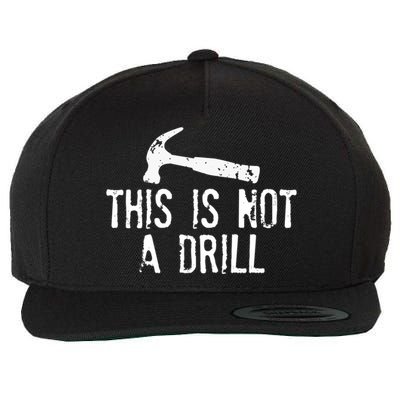 This Is Not A Drill Gift Cheesy Funny Construction Gift Wool Snapback Cap