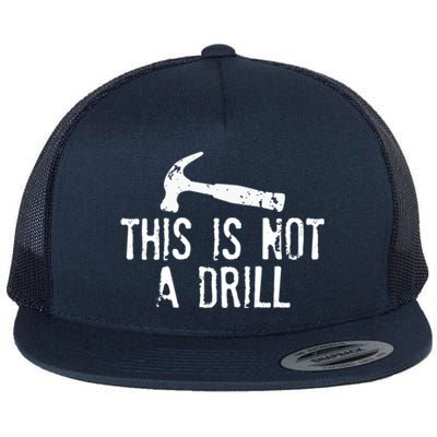 This Is Not A Drill Gift Cheesy Funny Construction Gift Flat Bill Trucker Hat