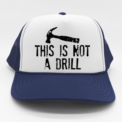 This Is Not A Drill Gift Cheesy Funny Construction Gift Trucker Hat