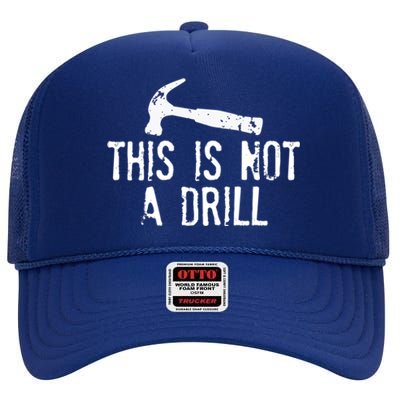 This Is Not A Drill Gift Cheesy Funny Construction Gift High Crown Mesh Back Trucker Hat