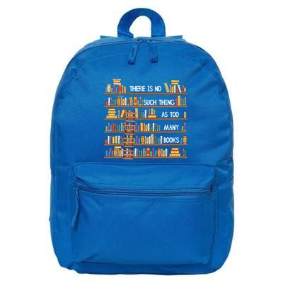 There Is No Such Thing As Too Y Books Lover Meaningful Gift 16 in Basic Backpack