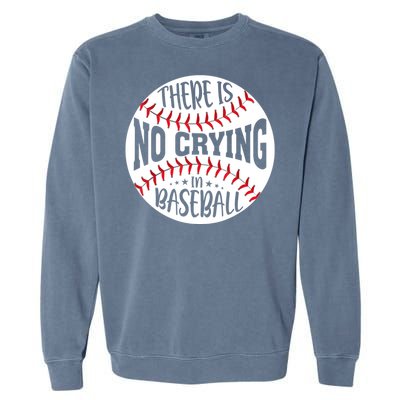 There Is No Crying In Baseball Garment-Dyed Sweatshirt