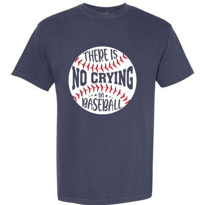 There Is No Crying In Baseball Garment-Dyed Heavyweight T-Shirt