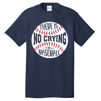 There Is No Crying In Baseball Tall T-Shirt