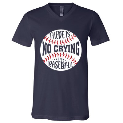 There Is No Crying In Baseball V-Neck T-Shirt