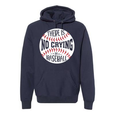 There Is No Crying In Baseball Premium Hoodie