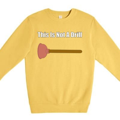 This Is Not A Drill For Plumber Plunger Plumbing Gift Premium Crewneck Sweatshirt