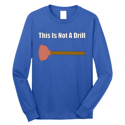 This Is Not A Drill For Plumber Plunger Plumbing Gift Long Sleeve Shirt