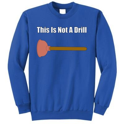 This Is Not A Drill For Plumber Plunger Plumbing Gift Sweatshirt