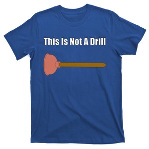 This Is Not A Drill For Plumber Plunger Plumbing Gift T-Shirt