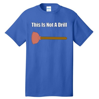 This Is Not A Drill For Plumber Plunger Plumbing Gift Tall T-Shirt