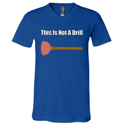 This Is Not A Drill For Plumber Plunger Plumbing Gift V-Neck T-Shirt