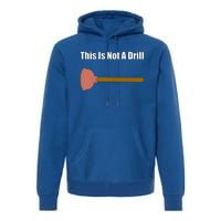 This Is Not A Drill For Plumber Plunger Plumbing Gift Premium Hoodie