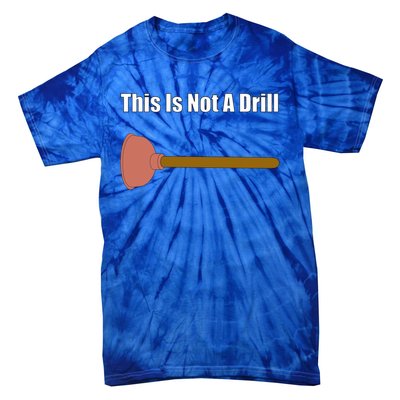 This Is Not A Drill For Plumber Plunger Plumbing Gift Tie-Dye T-Shirt