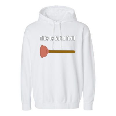 This Is Not A Drill For Plumber Plunger Plumbing Gift Garment-Dyed Fleece Hoodie