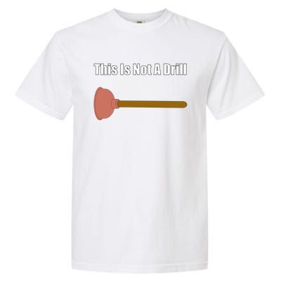 This Is Not A Drill For Plumber Plunger Plumbing Gift Garment-Dyed Heavyweight T-Shirt