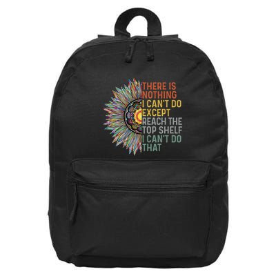 There Is Nothing I CanT Do Except Reach The Top Shelf 16 in Basic Backpack