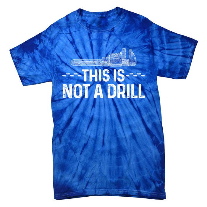 This Is Not A Drill Tee Funny Carpenter Gift Tie-Dye T-Shirt