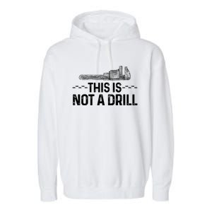 This Is Not A Drill Tee Funny Carpenter Gift Garment-Dyed Fleece Hoodie