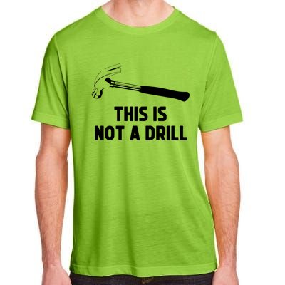 This Is Not A Drill Funny Carpenter Dad Sarcastic Gift Adult ChromaSoft Performance T-Shirt