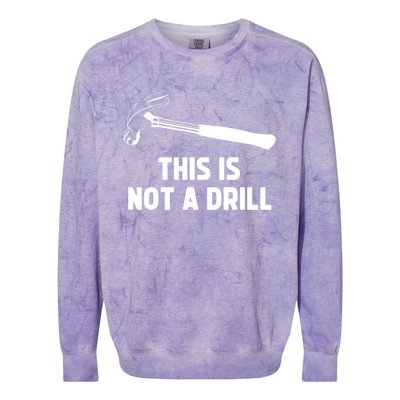 This Is Not A Drill Funny Carpenter Dad Sarcastic Gift Colorblast Crewneck Sweatshirt