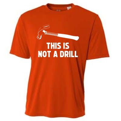 This Is Not A Drill Funny Carpenter Dad Sarcastic Gift Cooling Performance Crew T-Shirt