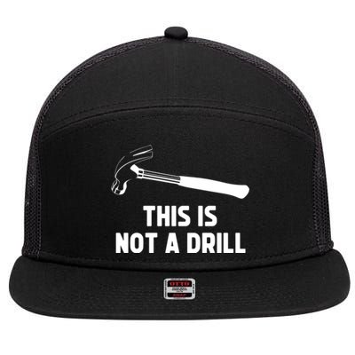 This Is Not A Drill Funny Carpenter Dad Sarcastic Gift 7 Panel Mesh Trucker Snapback Hat