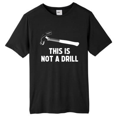 This Is Not A Drill Funny Carpenter Dad Sarcastic Gift Tall Fusion ChromaSoft Performance T-Shirt