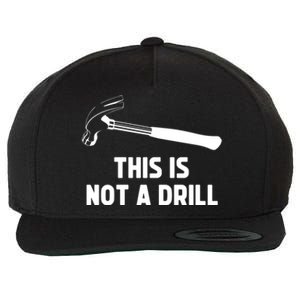 This Is Not A Drill Funny Carpenter Dad Sarcastic Gift Wool Snapback Cap