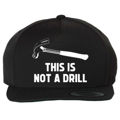 This Is Not A Drill Funny Carpenter Dad Sarcastic Gift Wool Snapback Cap