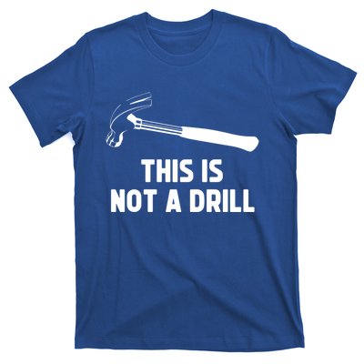 This Is Not A Drill Funny Carpenter Dad Sarcastic Gift T-Shirt