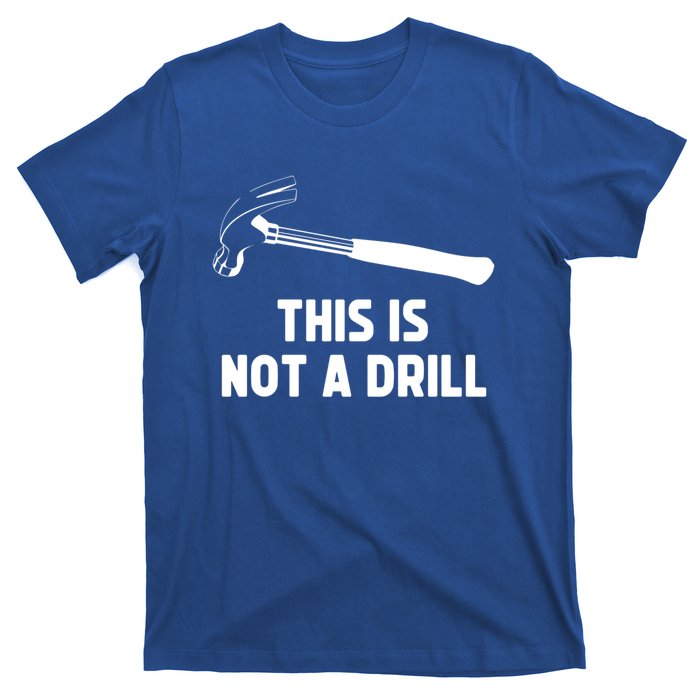 This Is Not A Drill Funny Carpenter Dad Sarcastic Gift T-Shirt