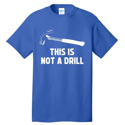 This Is Not A Drill Funny Carpenter Dad Sarcastic Gift Tall T-Shirt