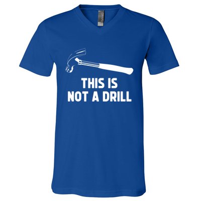 This Is Not A Drill Funny Carpenter Dad Sarcastic Gift V-Neck T-Shirt