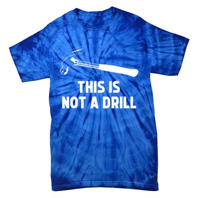 This Is Not A Drill Funny Carpenter Dad Sarcastic Gift Tie-Dye T-Shirt