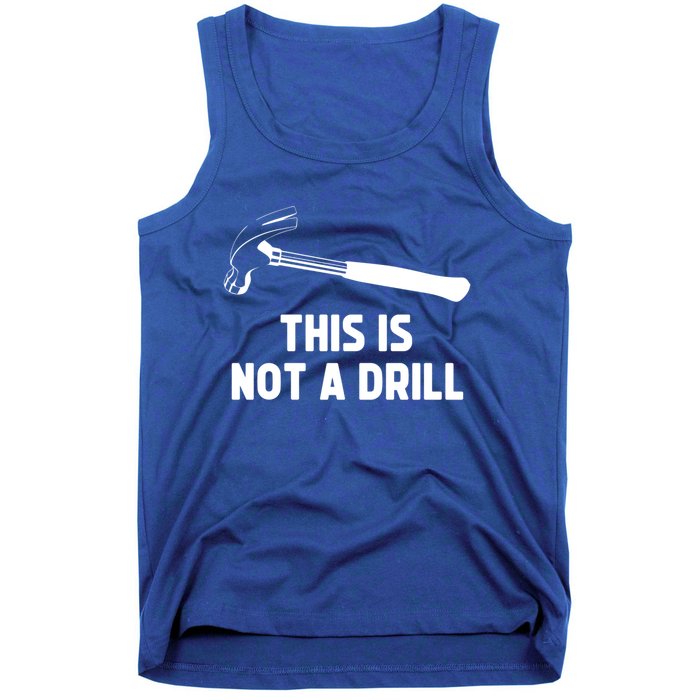 This Is Not A Drill Funny Carpenter Dad Sarcastic Gift Tank Top