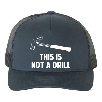 This Is Not A Drill Funny Carpenter Dad Sarcastic Gift Yupoong Adult 5-Panel Trucker Hat