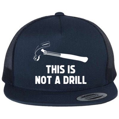 This Is Not A Drill Funny Carpenter Dad Sarcastic Gift Flat Bill Trucker Hat